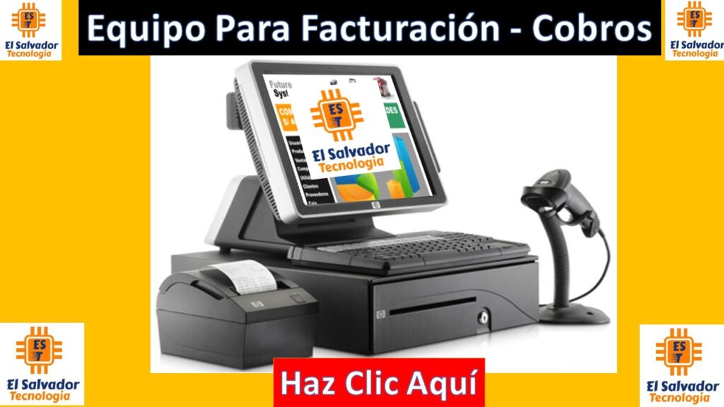 Equipos de Facturación y Cobros - El Salvador Tecnologia