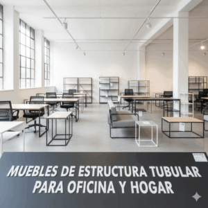 Muebles Fabricados Con Estructura Tubular para Oficina y Hogar en El Salvador